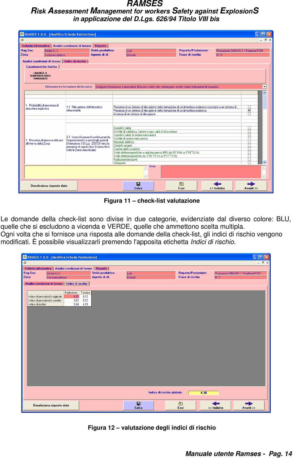 Ogni volta che si fornisce una risposta alle domande della check-list, gli indici di rischio vengono modificati.