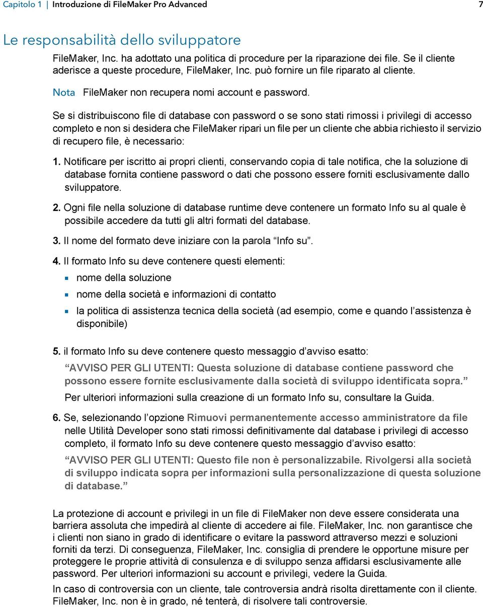 Se si distribuiscono file di database con password o se sono stati rimossi i privilegi di accesso completo e non si desidera che FileMaker ripari un file per un cliente che abbia richiesto il