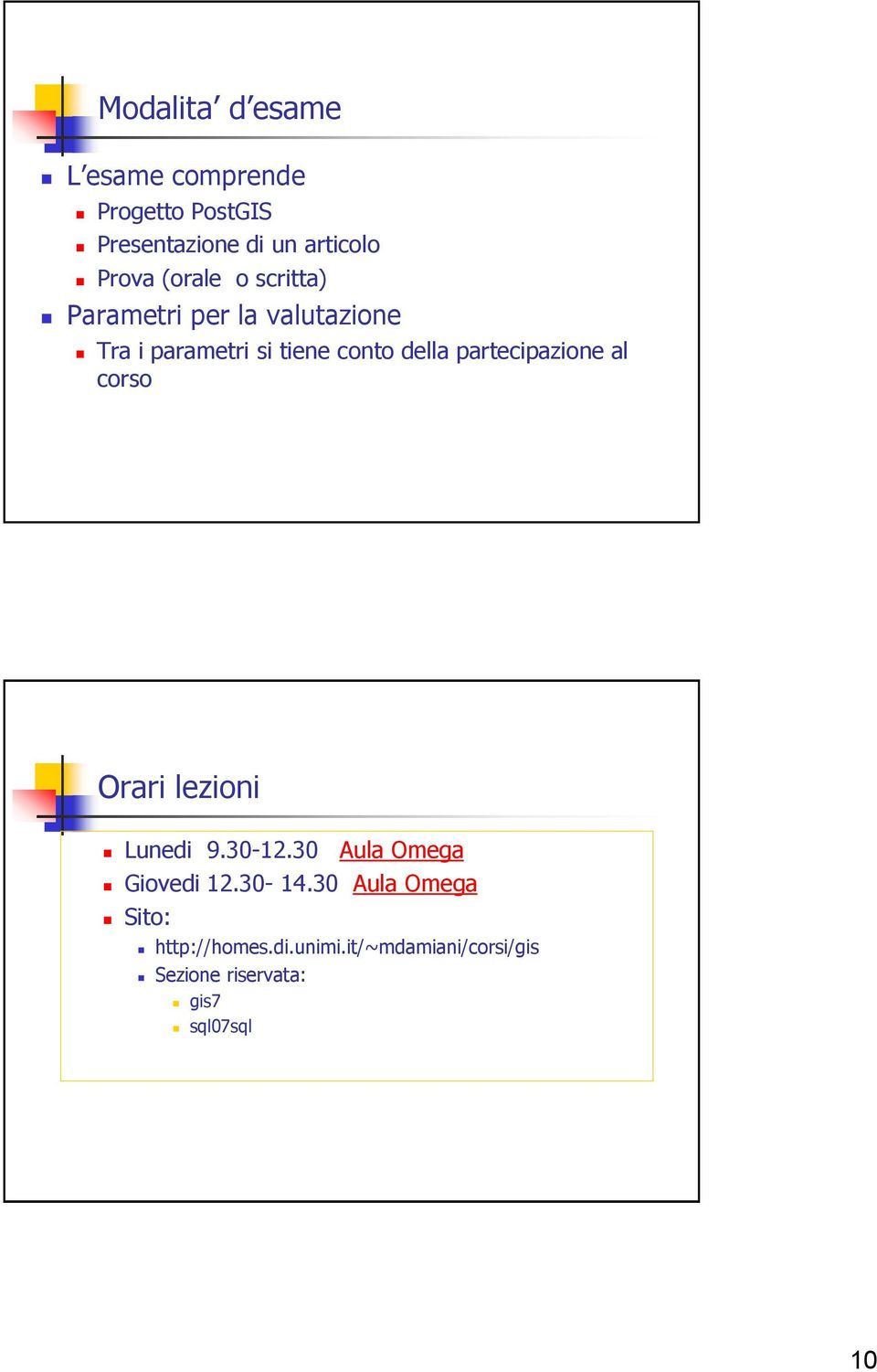 partecipazione al corso Orari lezioni Lunedi 9.30-12.30 Aula Omega Giovedi 12.30-14.