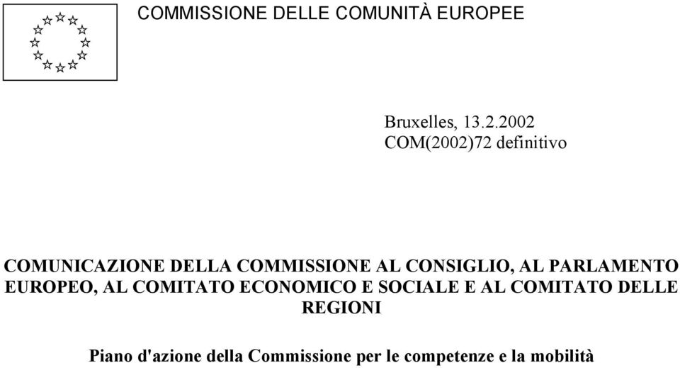 CONSIGLIO, AL PARLAMENTO EUROPEO, AL COMITATO ECONOMICO E SOCIALE E