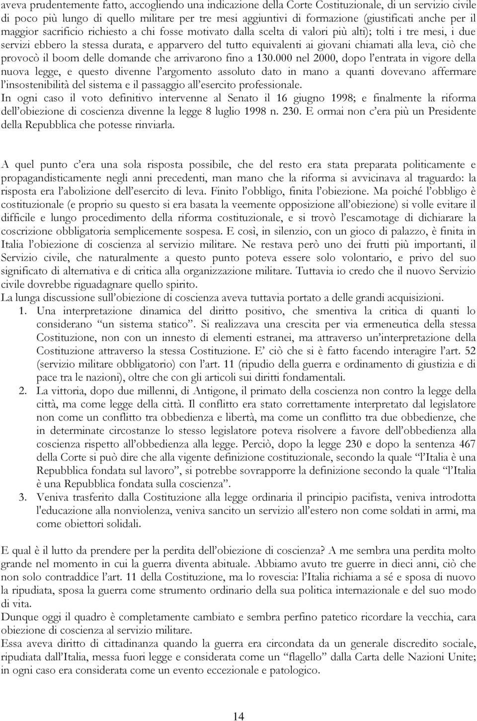 chiamati alla leva, ciò che provocò il boom delle domande che arrivarono fino a 130.