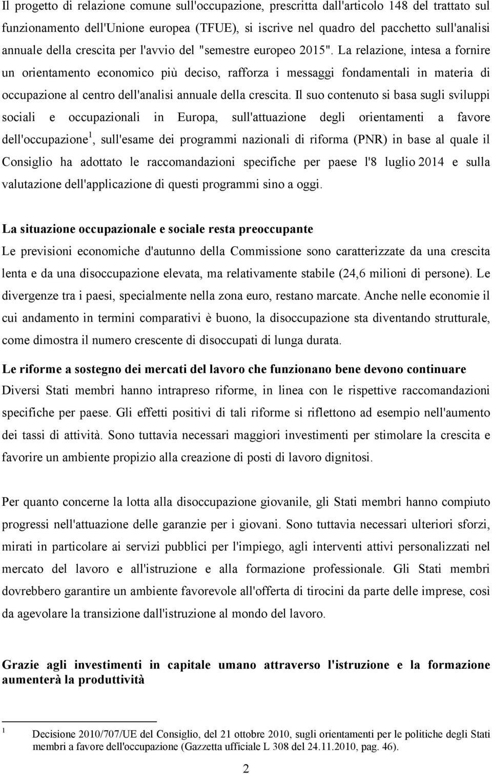 La relazione, intesa a fornire un orientamento economico più deciso, rafforza i messaggi fondamentali in materia di occupazione al centro dell'analisi annuale della crescita.