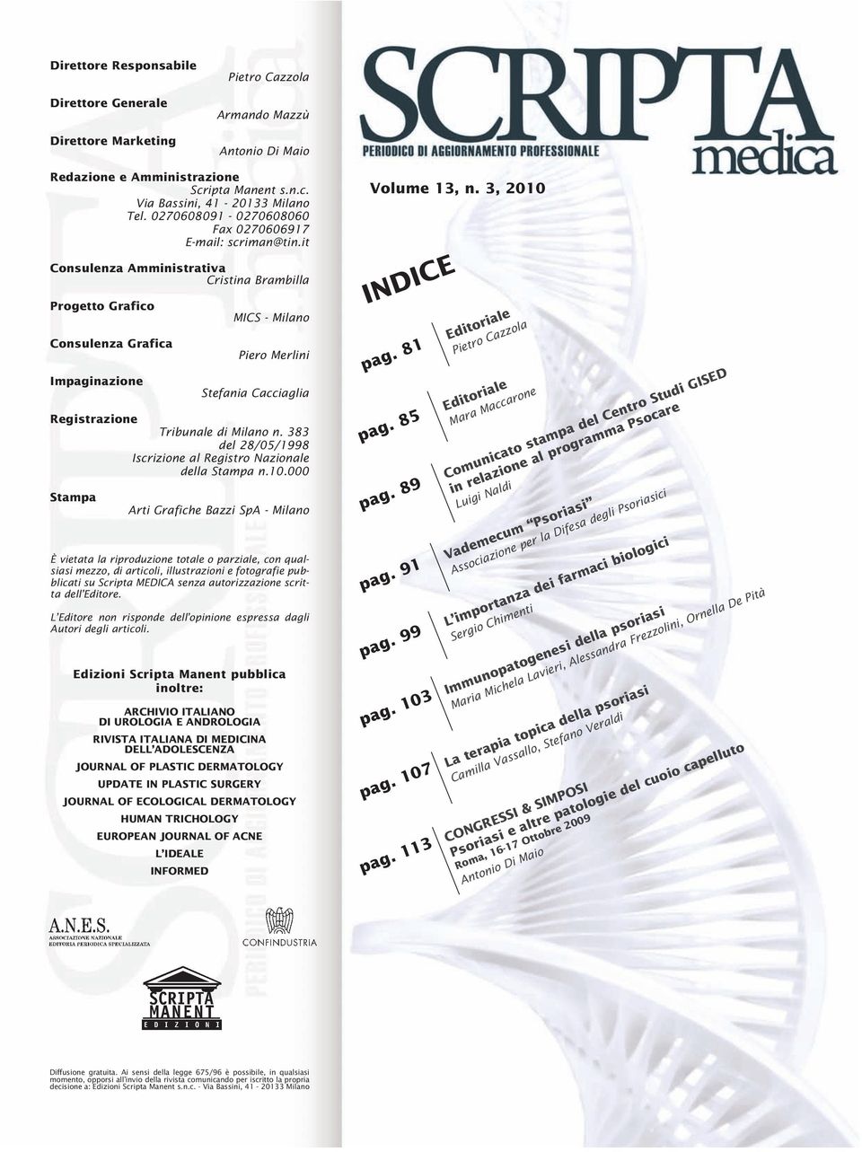 it Consulenza Amministrativa Cristina Brambilla Progetto Grafico Consulenza Grafica Impaginazione MICS - Milano Piero Merlini Stefania Cacciaglia Registrazione Tribunale di Milano n.