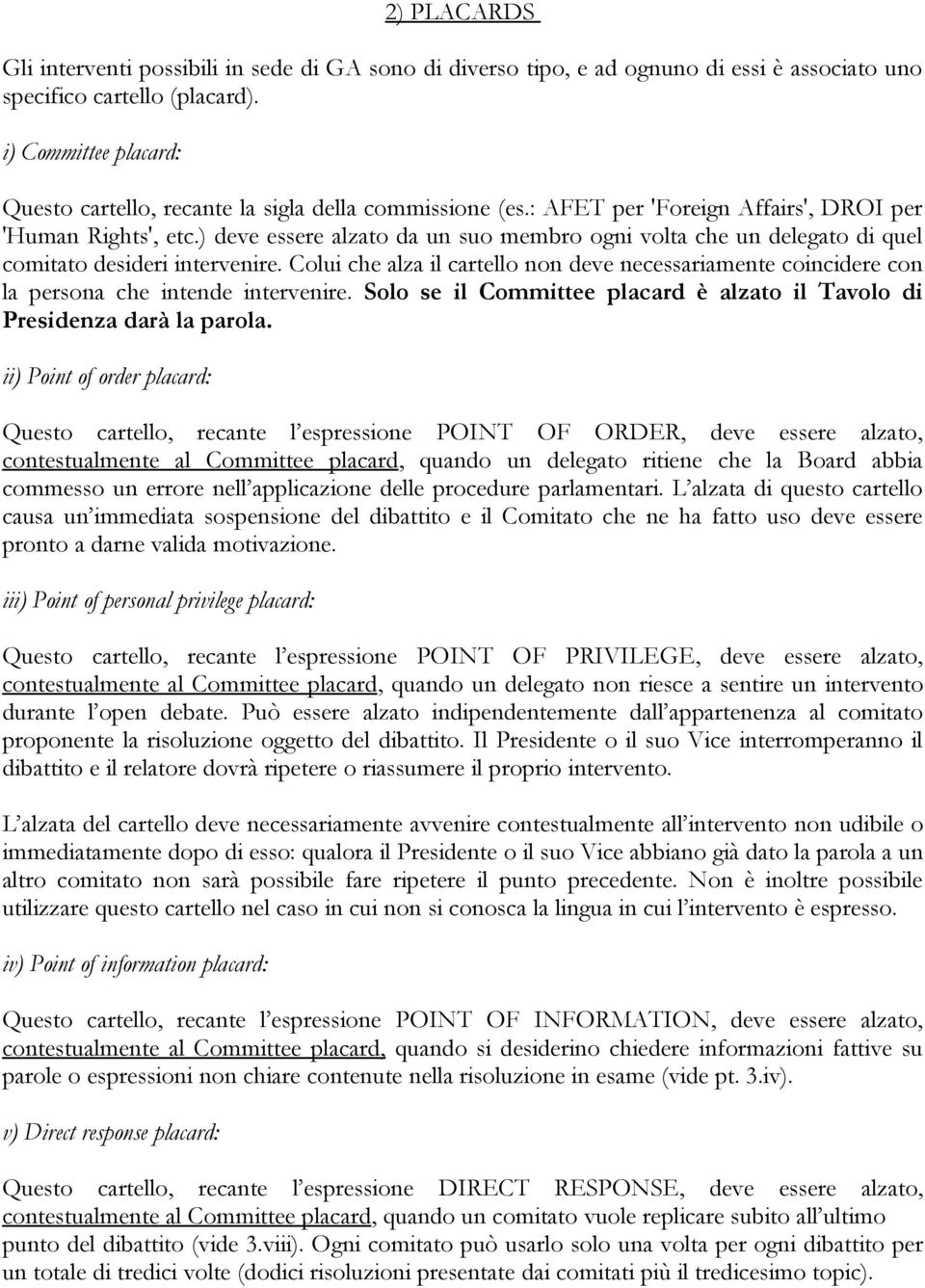 ) deve essere alzato da un suo membro ogni volta che un delegato di quel comitato desideri intervenire.