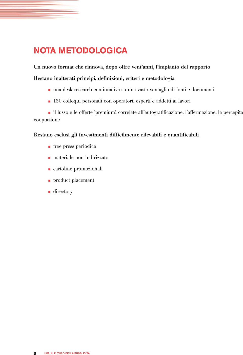 ai lavori il lusso e le offerte premium, correlate all autogratificazione, l affermazione, la percepita cooptazione Restano esclusi gli