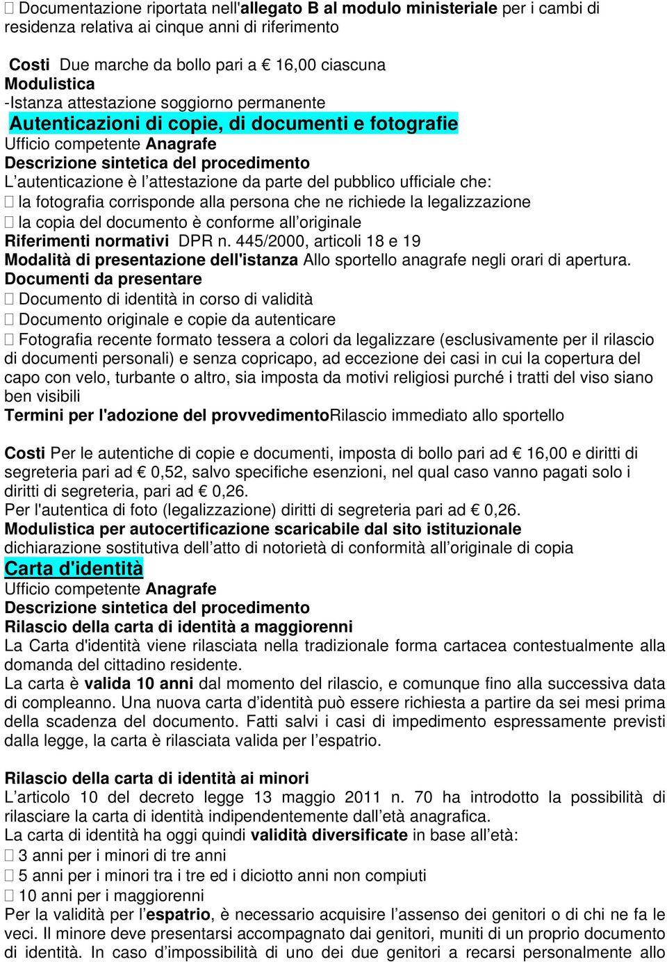 corrisponde alla persona che ne richiede la legalizzazione la copia del documento è conforme all originale DPR n.