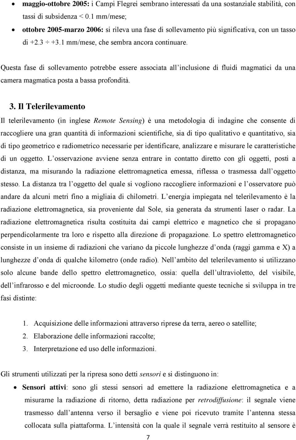 Questa fase di sollevamento potrebbe essere associata all inclusione di fluidi magmatici da una camera magmatica posta a bassa profondità. 3.