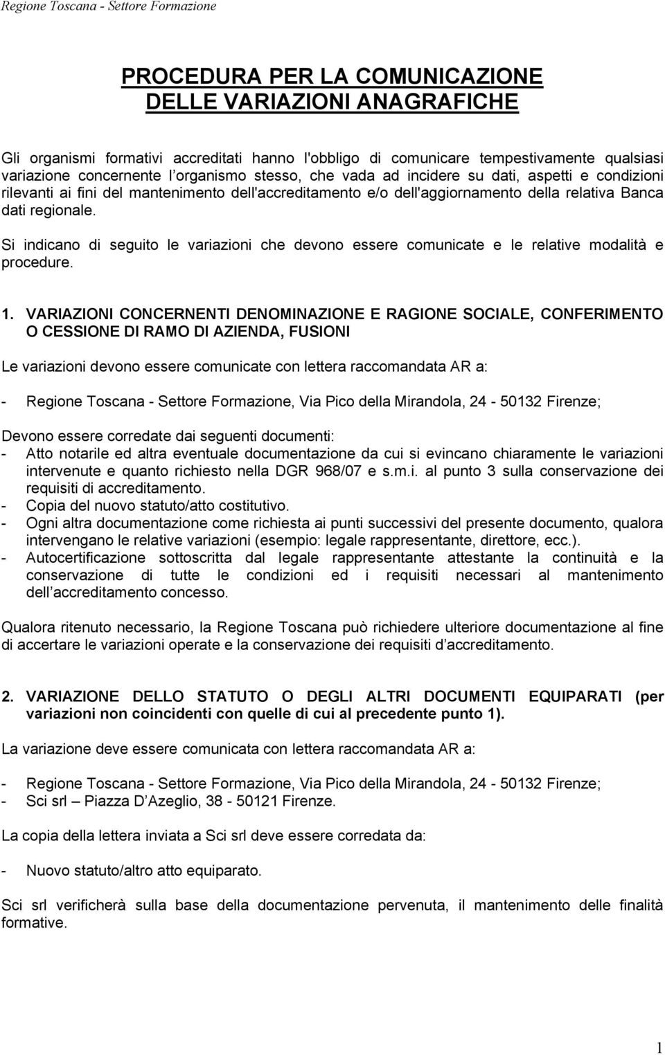 Si indicano di seguito le variazioni che devono essere comunicate e le relative modalità e procedure. 1.