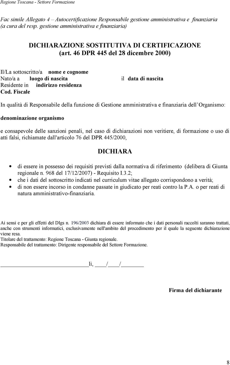 46 DPR 445 del 28 dicembre 2000) Residente in indirizzo residenza In qualità di Responsabile della funzione di Gestione amministrativa e finanziaria dell Organismo: di essere in