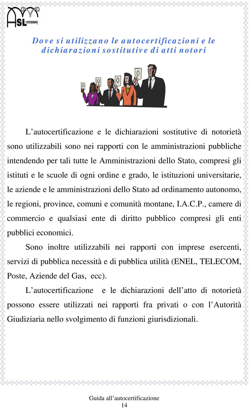 amministrazioni dello Stato ad ordinamento autonomo, le regioni, province, comuni e comunità montane, I.A.C.P.