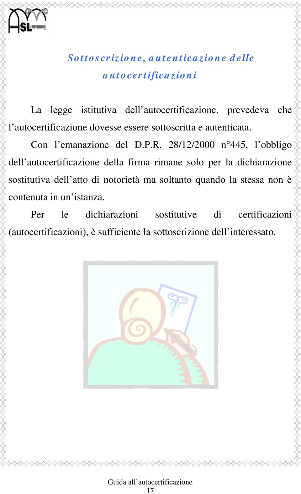 28/12/2000 n 445, l obbligo dell autocertificazione della firma rimane solo per la dichiarazione sostitutiva dell atto di