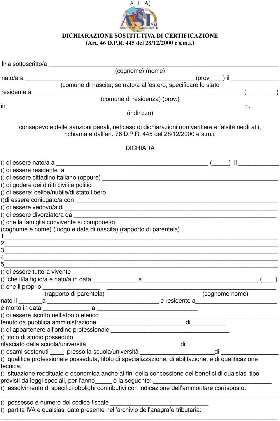 ni penali, nel caso di dichiarazioni non veritiere e falsità negli atti, richiamate dall art. 76 D.P.R. 445 del 28/12/2000 e s.m.i. DICHIARA () di essere nato/a a ( ) il () di essere residente a ()