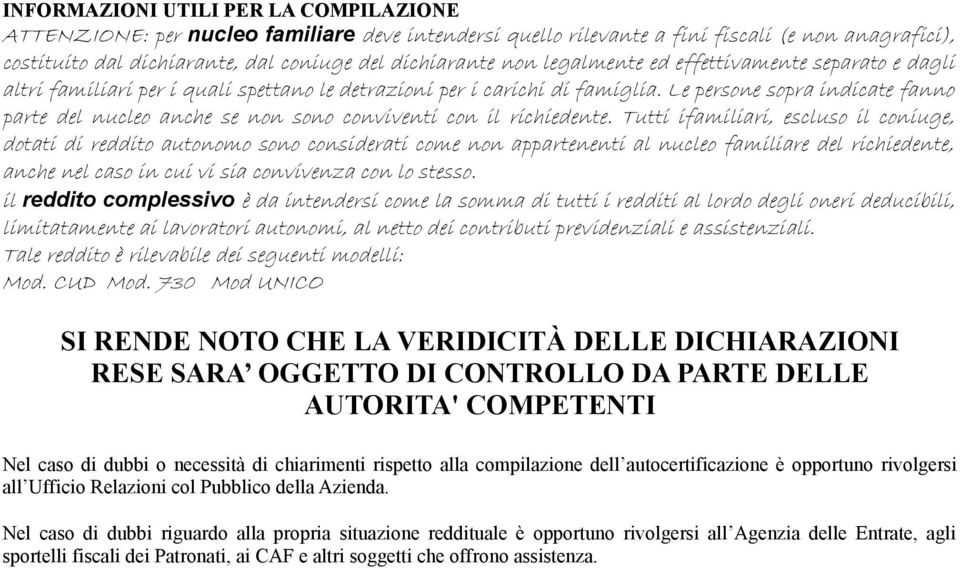 Le persone sopra indicate fanno parte del nucleo anche se non sono conviventi con il richiedente.