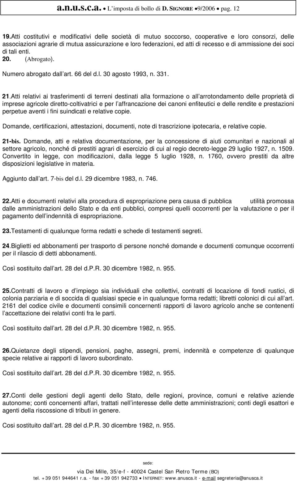 dei soci di tali enti. 20. (Abrogato). Numero abrogato dall art. 66 del d.l. 30 agosto 1993, n. 331. 21.