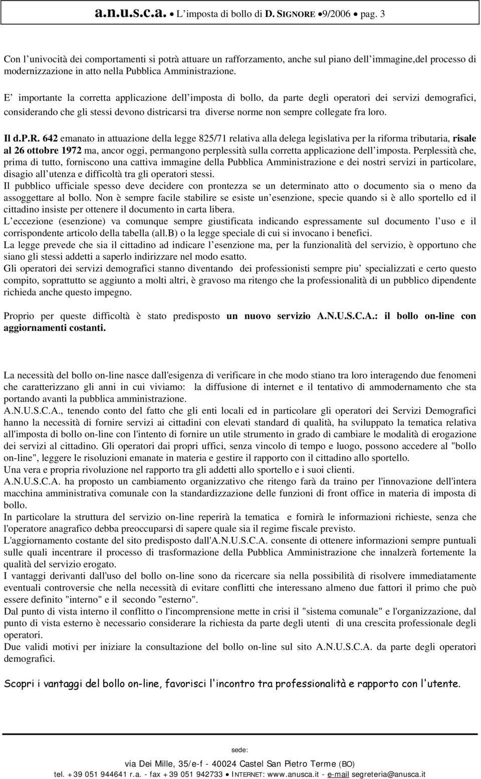 E importante la corretta applicazione dell imposta di bollo, da parte degli operatori dei servizi demografici, considerando che gli stessi devono districarsi tra diverse norme non sempre collegate