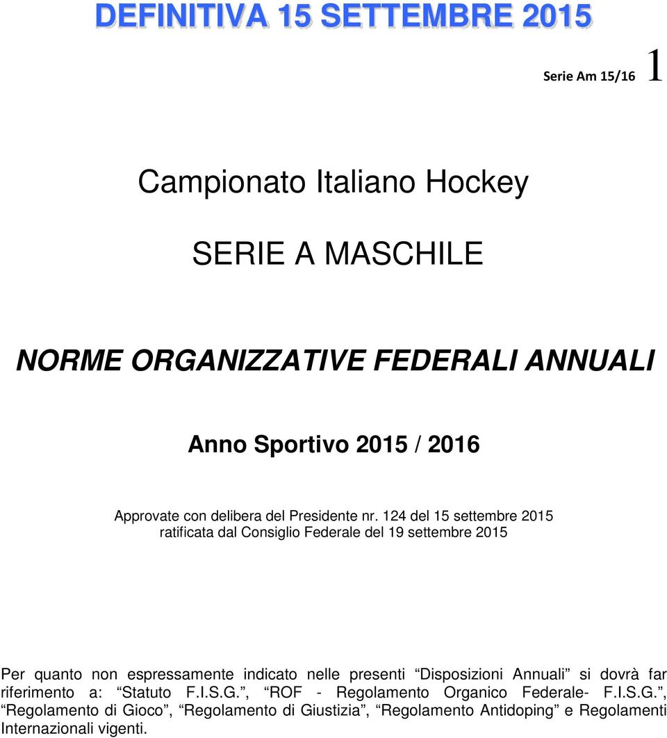 124 del 15 settembre 2015 ratificata dal Consiglio Federale del 19 settembre 2015 Per quanto non espressamente indicato nelle