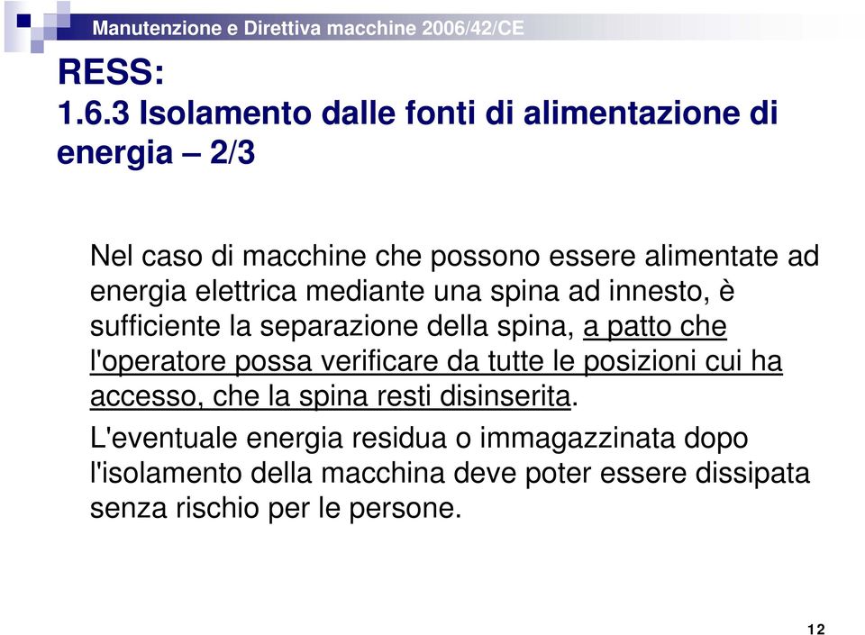 energia elettrica mediante una spina ad innesto, è sufficiente la separazione della spina, a patto che l'operatore