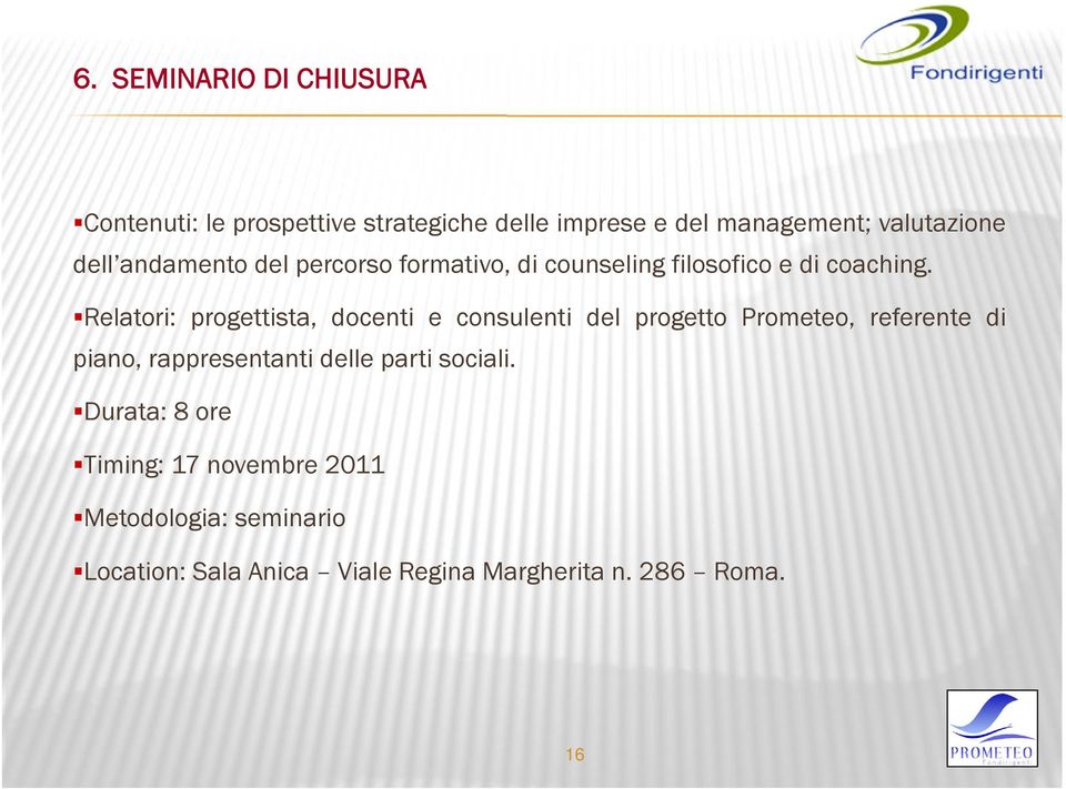 Relatori: progettista, docenti e consulenti del progetto Prometeo, referente di piano, rappresentanti delle