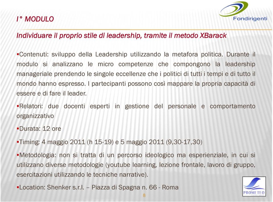 I partecipanti possono così mappare la propria capacità di essere e di fare il leader.