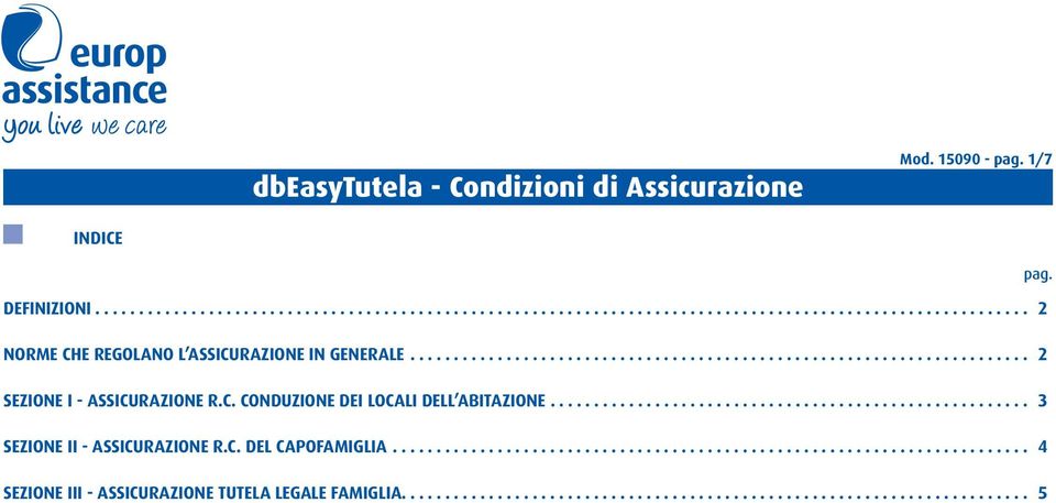 ...................................................... 3 SEZIONE II - ASSICURAZIONE R.C. DEL CAPOFAMIGLIA......................................................................... 4 SEZIONE III - ASSICURAZIONE TUTELA LEGALE FAMIGLIA.