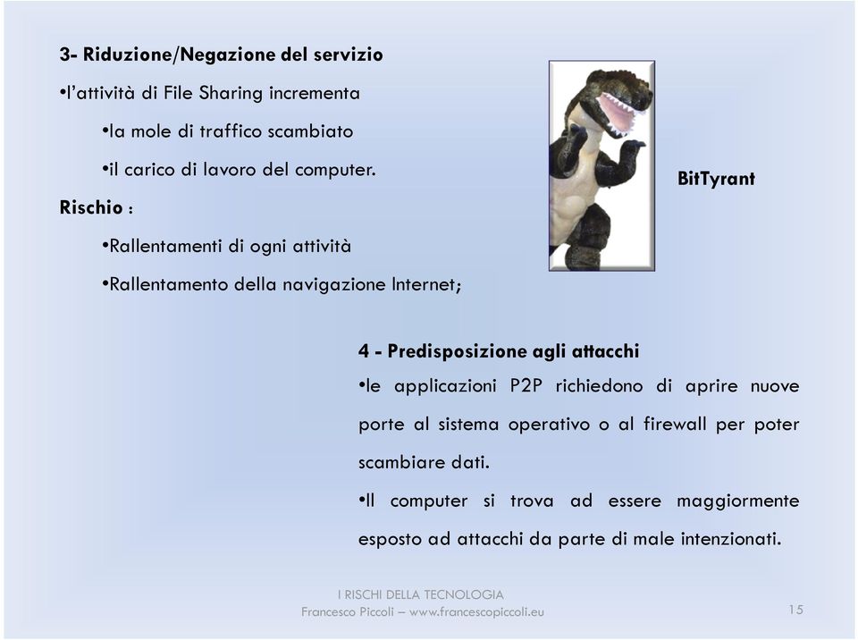 Rischio : Rallentamenti di ogni attività Rallentamento della navigazione Internet; BitTyrant 4 - Predisposizione agli