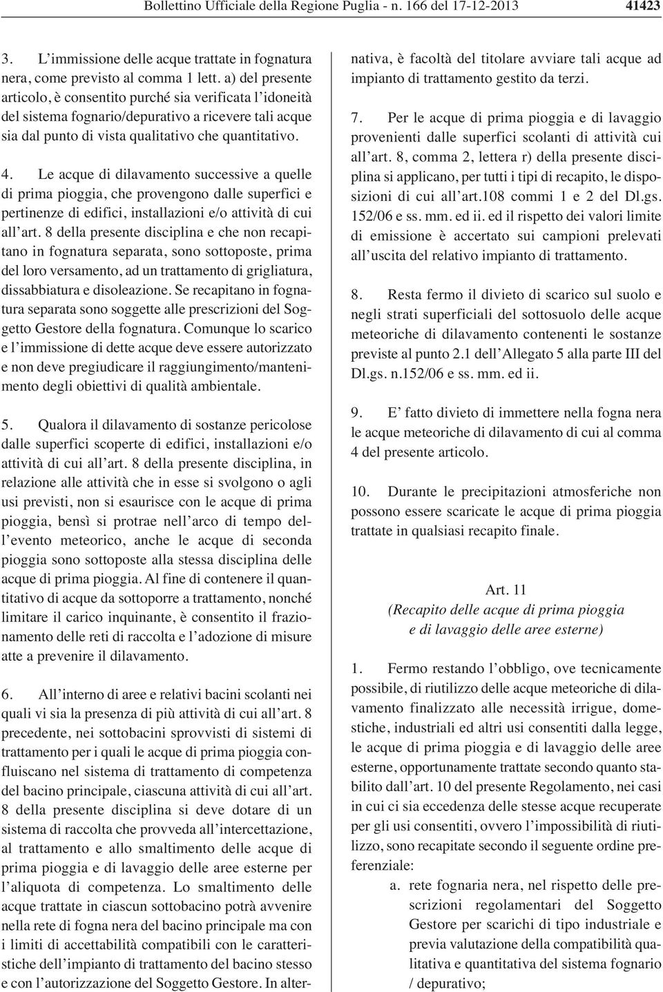 Le acque di dilavamento successive a quelle di prima pioggia, che provengono dalle superfici e pertinenze di edifici, installazioni e/o attività di cui all art.