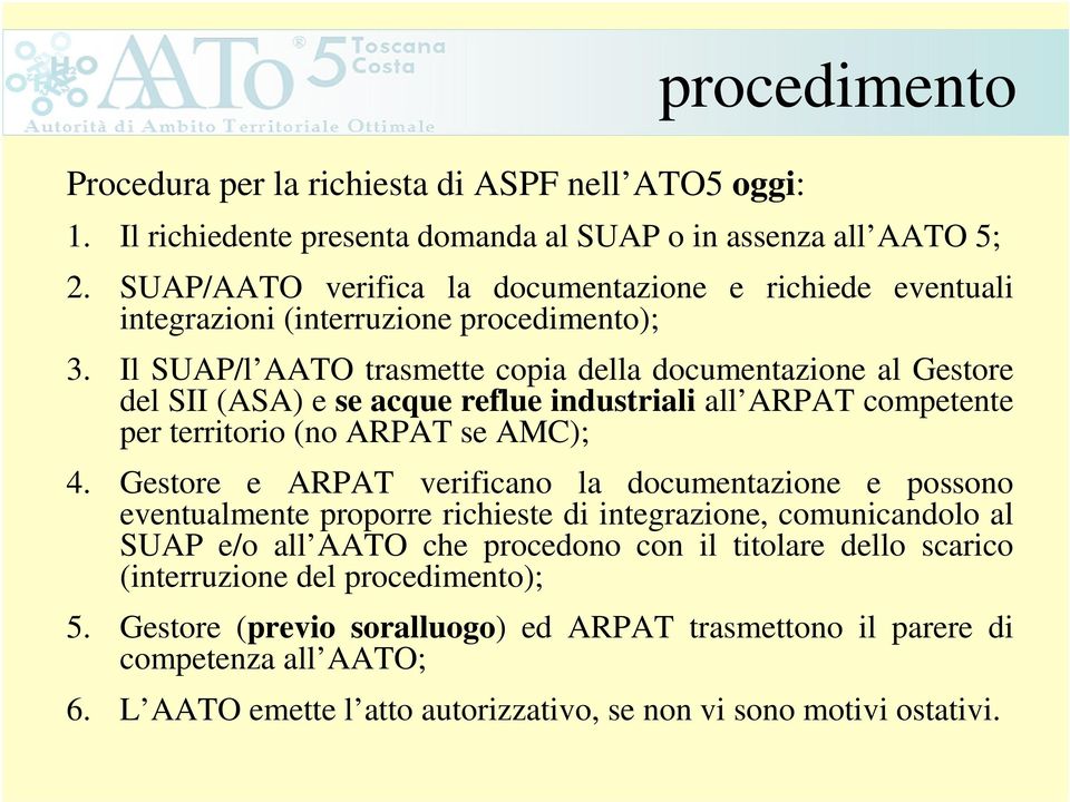 Il SUAP/l AATO trasmette copia della documentazione al Gestore del SII (ASA) e se acque reflue industriali all ARPAT competente per territorio (no ARPAT se AMC); 4.