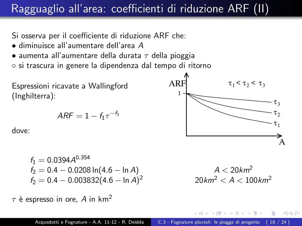 dove: ARF = 1 f 1 τ f2 ARF < 1 τ τ < τ 1 2 3 τ 3 τ 2 τ 1 A f 1 = 0.0394A 0.354 f 2 = 0.4 0.0208 ln(4.6 ln A) A < 20km 2 f 2 = 0.4 0.003832(4.
