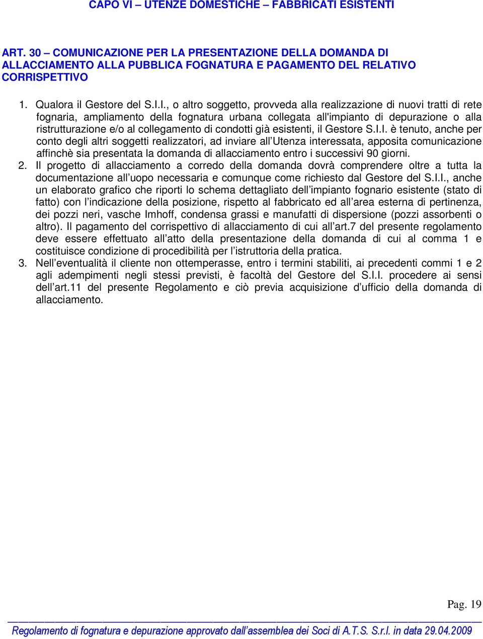 I., o altro soggetto, provveda alla realizzazione di nuovi tratti di rete fognaria, ampliamento della fognatura urbana collegata all'impianto di depurazione o alla ristrutturazione e/o al