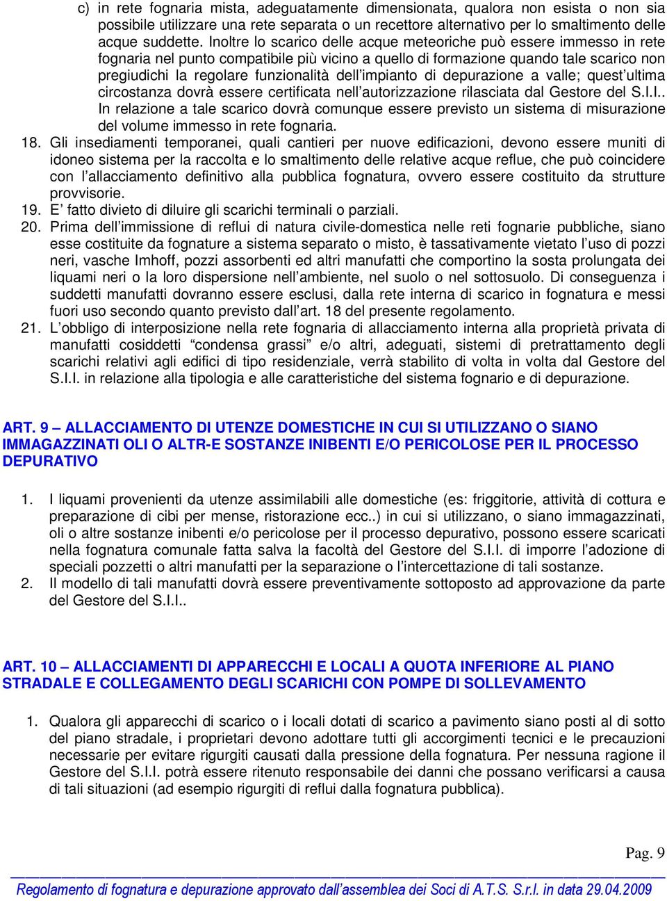 impianto di depurazione a valle; quest ultima circostanza dovrà essere certificata nell autorizzazione rilasciata dal Gestore del S.I.