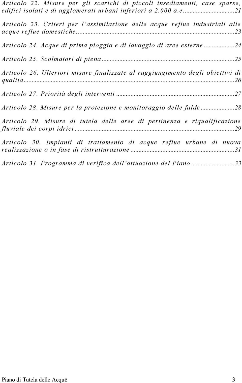 ..25 Articolo 26. Ulteriori misure finalizzate al raggiungimento degli obiettivi di qualità...26 Articolo 27. Priorità degli interventi...27 Articolo 28.