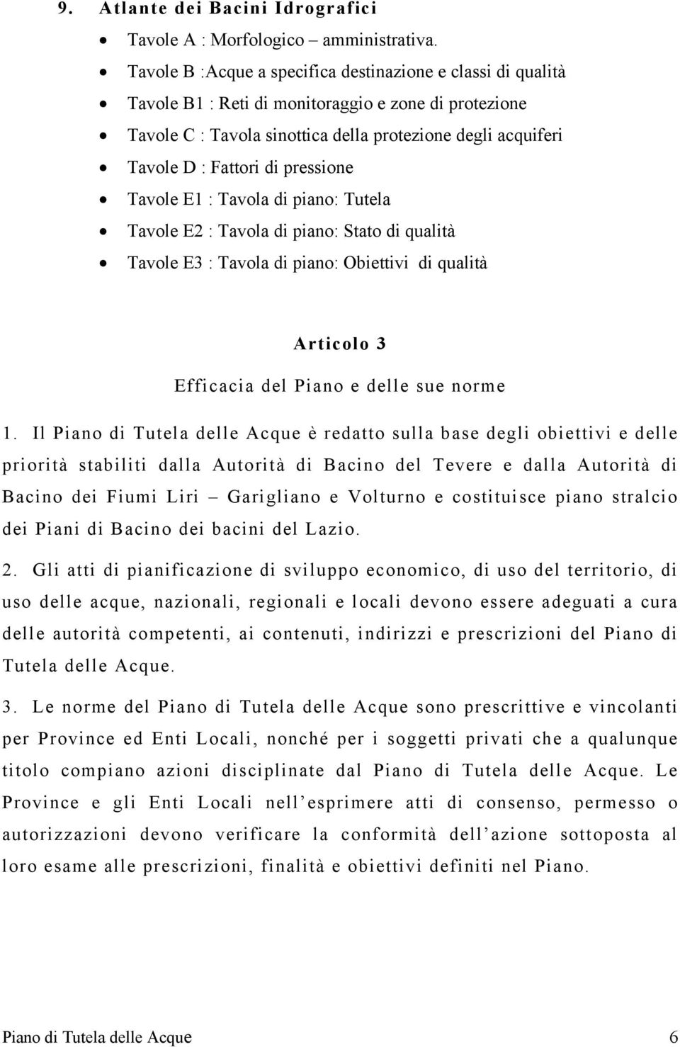 pressione Tavole E1 : Tavola di piano: Tutela Tavole E2 : Tavola di piano: Stato di qualità Tavole E3 : Tavola di piano: Obiettivi di qualità Articolo 3 Efficacia del Piano e delle sue norme 1.