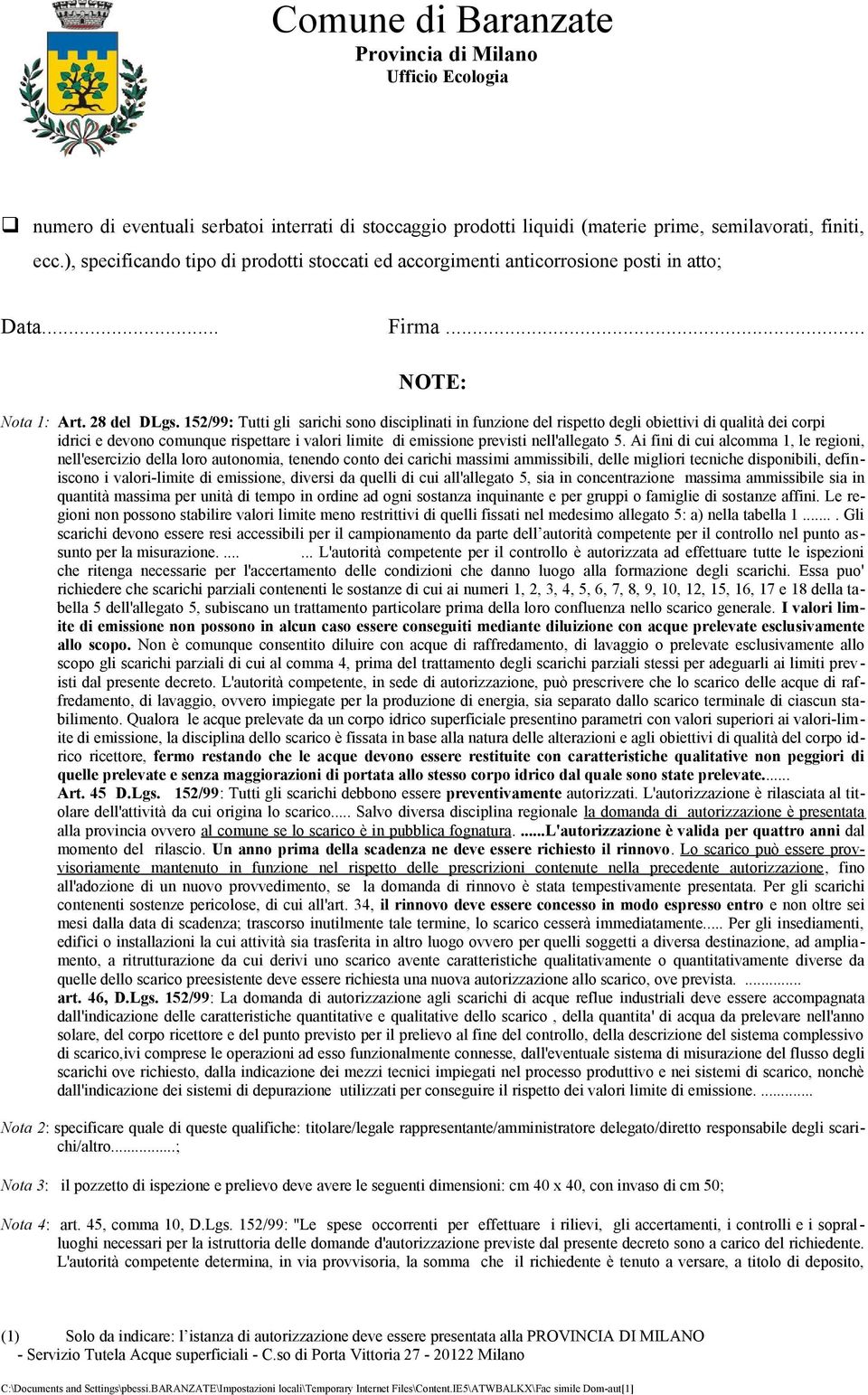 152/99: Tutti gli sarichi sono disciplinati in funzione del rispetto degli obiettivi di qualità dei corpi idrici e devono comunque rispettare i valori limite di emissione previsti nell'allegato 5.