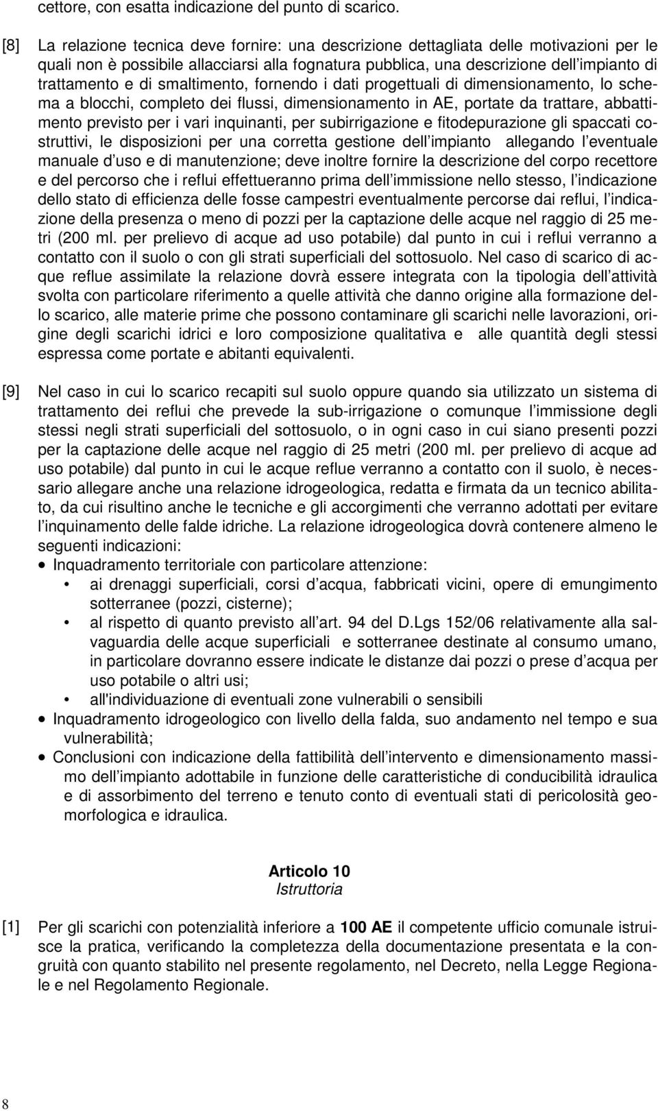 di smaltimento, fornendo i dati progettuali di dimensionamento, lo schema a blocchi, completo dei flussi, dimensionamento in AE, portate da trattare, abbattimento previsto per i vari inquinanti, per