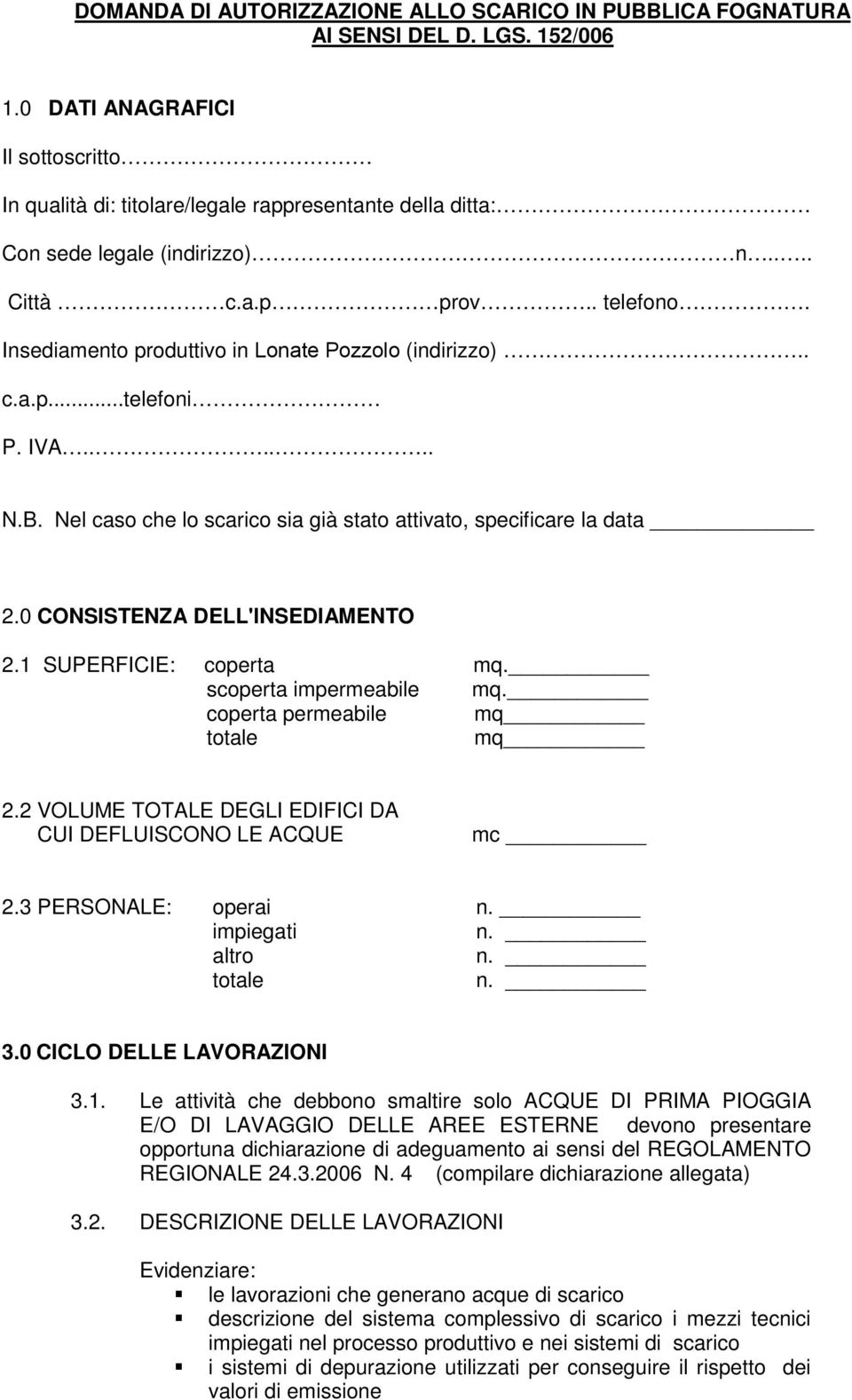 Insediamento produttivo in Lonate Pozzolo (indirizzo).. c.a.p...telefoni P. IVA...... N.B. Nel caso che lo scarico sia già stato attivato, specificare la data 2.0 CONSISTENZA DELL'INSEDIAMENTO 2.