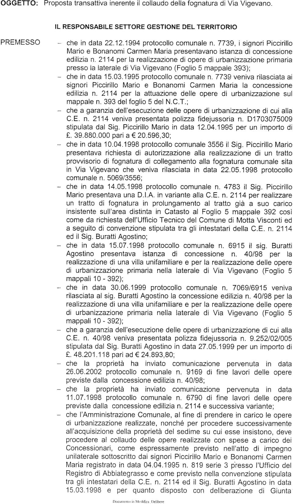 2114 per la realizzazione di opere di urbanizzazione primaria presso la laterale di Via Vigevano (Foglio 5 mappale 393); che in data 15.03.1995 protocollo comunalen.