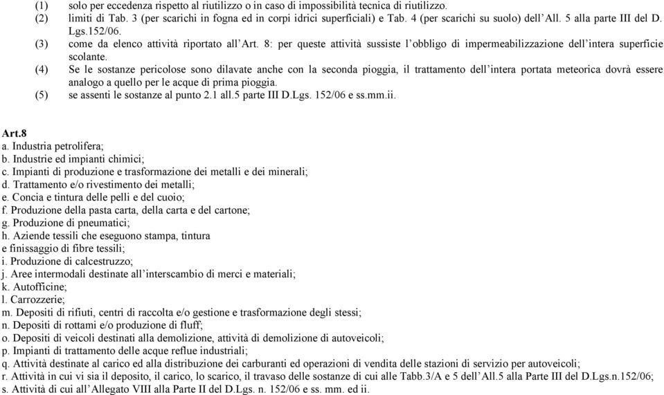 8: per queste attività sussiste l obbligo di impermeabilizzazione dell intera superficie scolante.