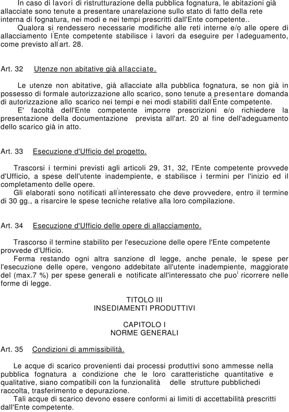 . Qualora si rendessero necessarie modifiche alle reti interne e/o alle opere di allacciamento l ' Ente competente stabilisce i lavori da eseguire per l ' adeguamento, come previsto all ' art. 28.