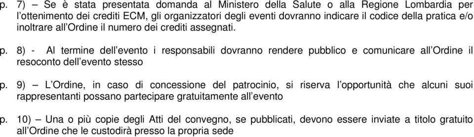 9) L Ordine, in caso di concessione del patrocinio, si riserva l opportunità che alcuni suoi rappresentanti possano partecipare gratuitamente all evento p.