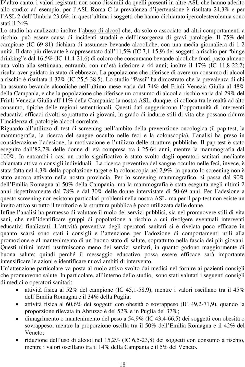 Lo studio ha analizzato inoltre l abuso di alcool che, da solo o associato ad altri comportamenti a rischio, può essere causa di incidenti stradali e dell insorgenza di gravi patologie.