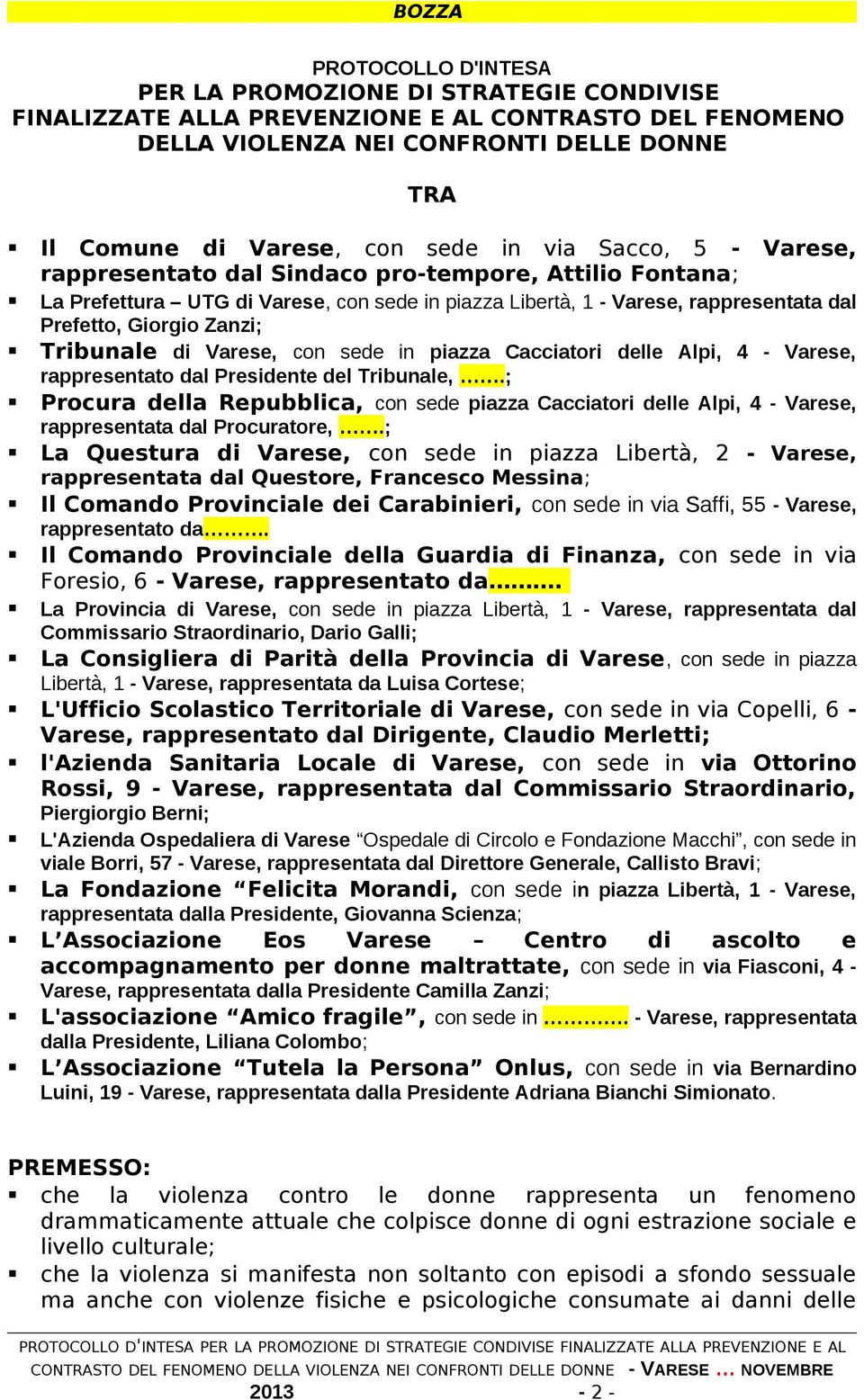 Varese, con sede in piazza Cacciatori delle Alpi, 4 - Varese, rappresentato dal Presidente del Tribunale,.