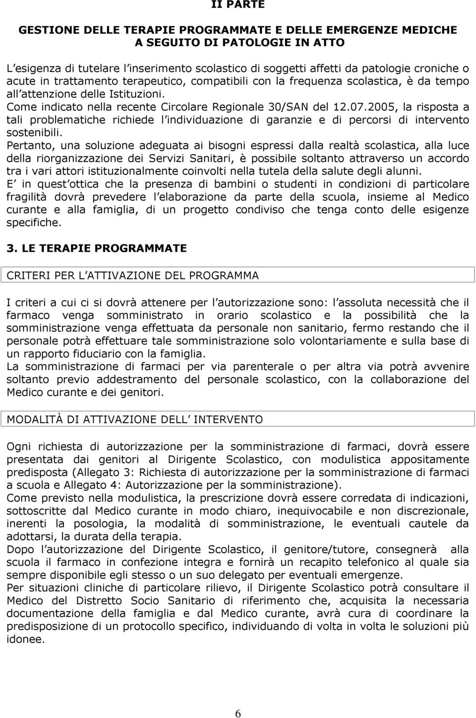 2005, la risposta a tali problematiche richiede l individuazione di garanzie e di percorsi di intervento sostenibili.