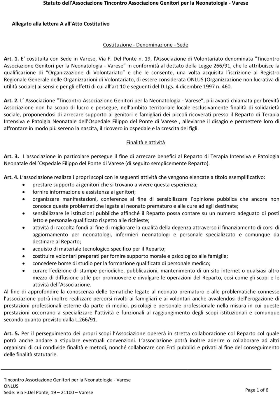 Organizzazione di Volontariato e che le consente, una volta acquisita l iscrizione al Registro Regionale Generale delle Organizzazioni di Volontariato, di essere considerata (Organizzazione non