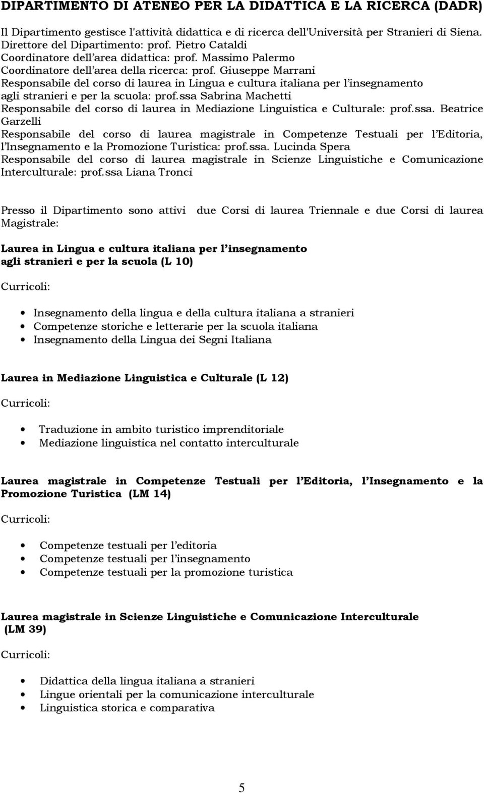 Giuseppe Marrani Responsabile del corso di laurea in Lingua e cultura italiana per l insegnamento agli stranieri e per la scuola: prof.