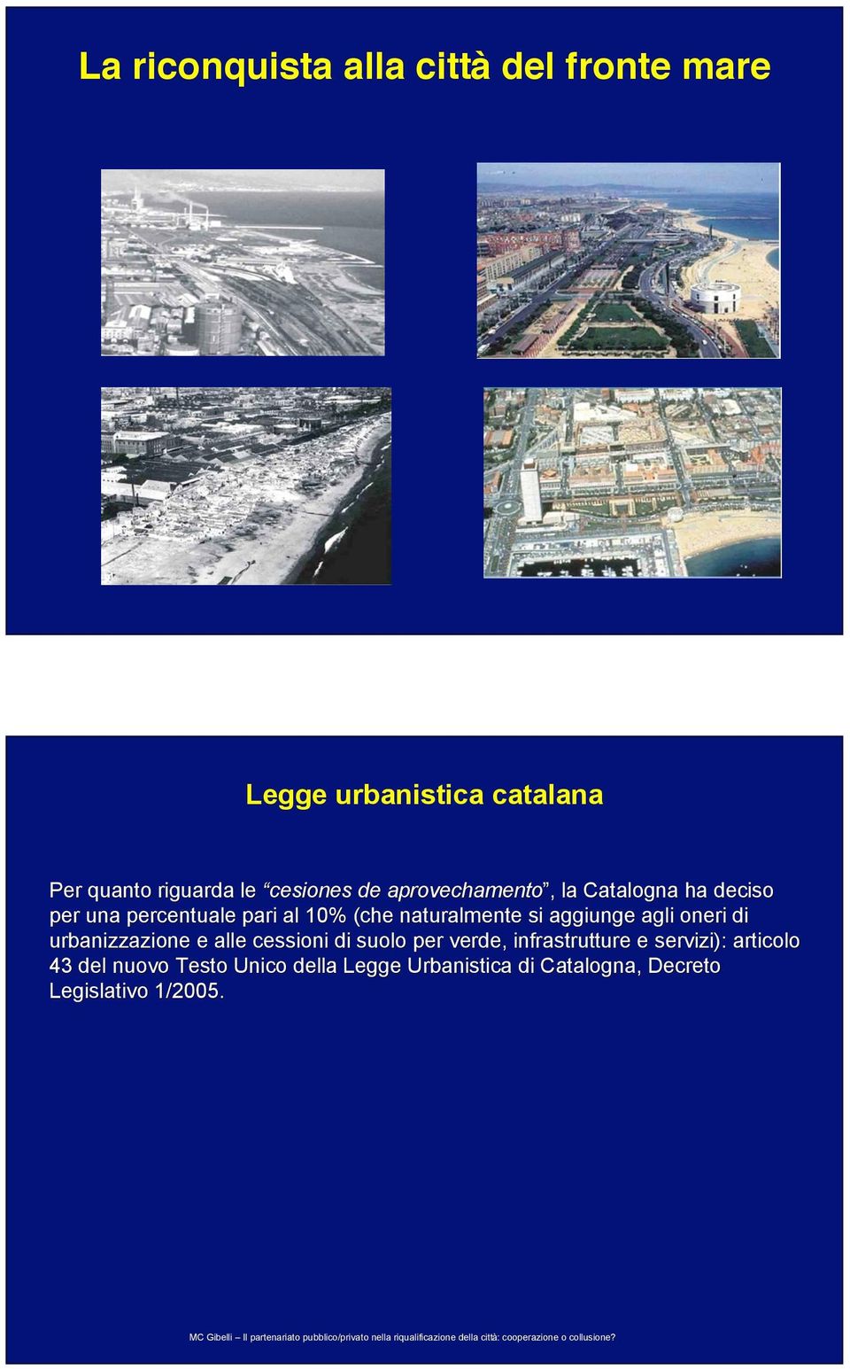di suolo per verde, infrastrutture e servizi): articolo 43 del nuovo Testo Unico della Legge Urbanistica di Catalogna, Decreto