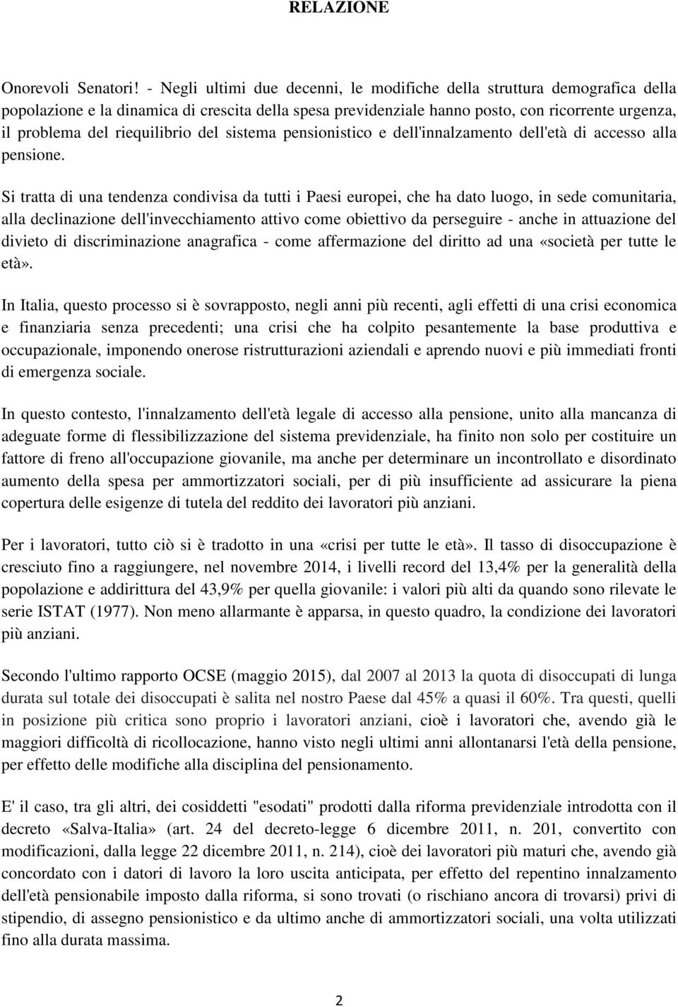 riequilibrio del sistema pensionistico e dell'innalzamento dell'età di accesso alla pensione.