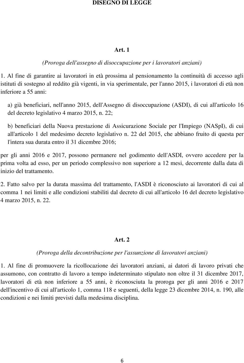 età non inferiore a 55 anni: a) già beneficiari, nell'anno 2015, dell'assegno di disoccupazione (ASDI), di cui all'articolo 16 del decreto legislativo 4 marzo 2015, n.