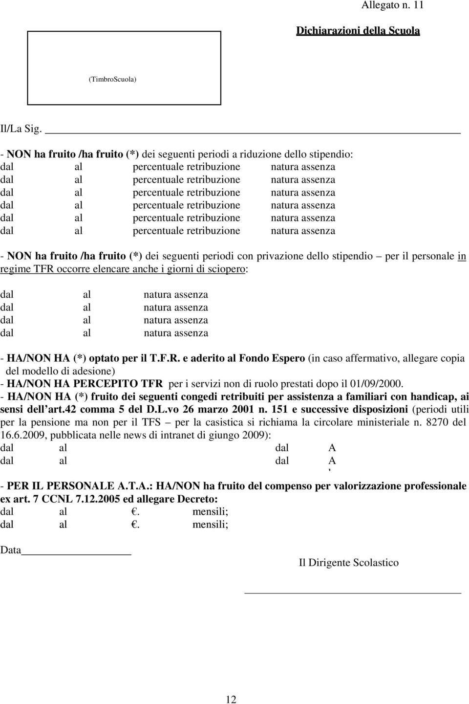 natura assenza al al percentuale retribuzione percentuale retribuzione natura assenza natura assenza al percentuale retribuzione natura assenza - NON ha fruito /ha fruito (*) dei seguenti periodi con