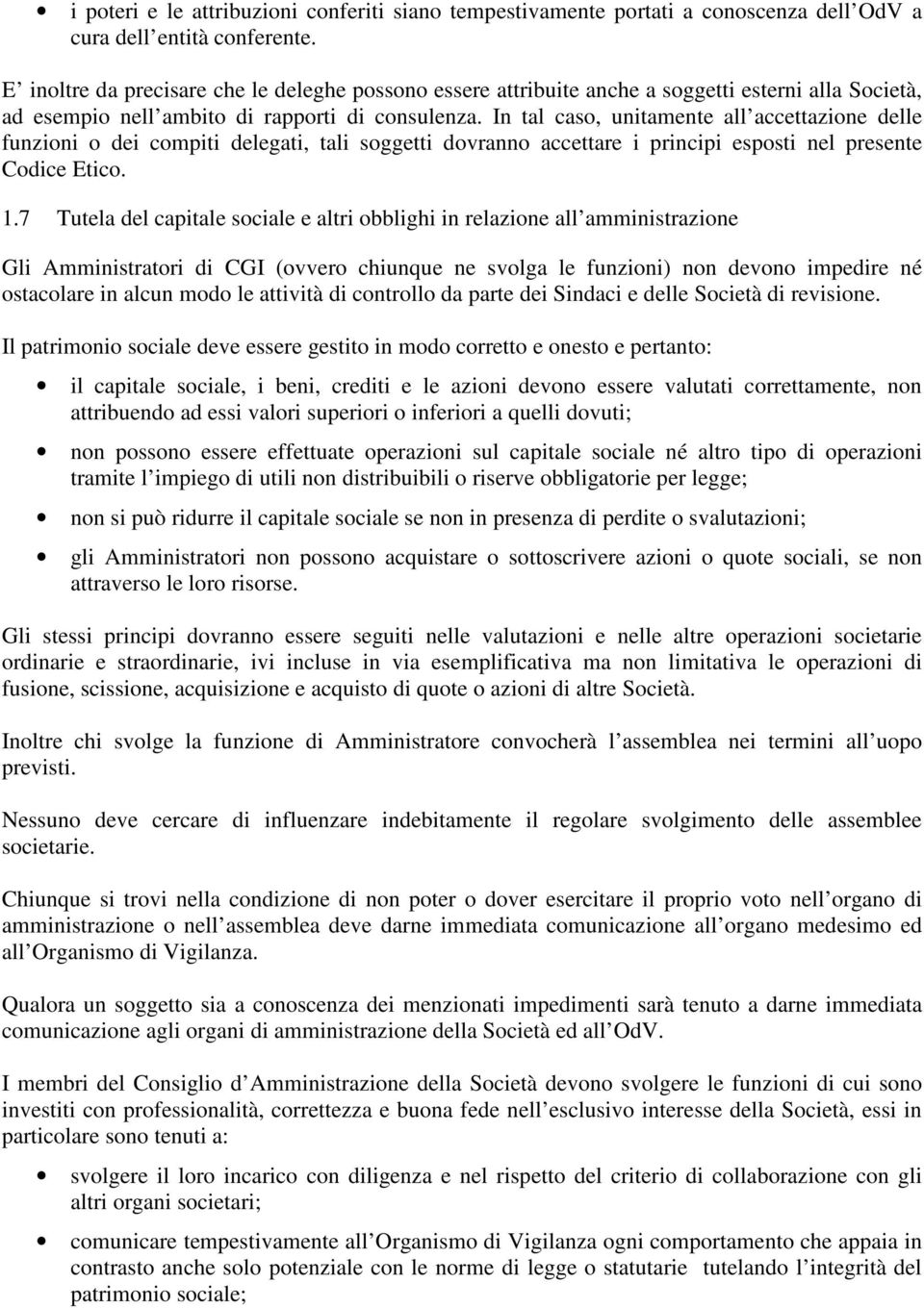 In tal caso, unitamente all accettazione delle funzioni o dei compiti delegati, tali soggetti dovranno accettare i principi esposti nel presente Codice Etico. 1.