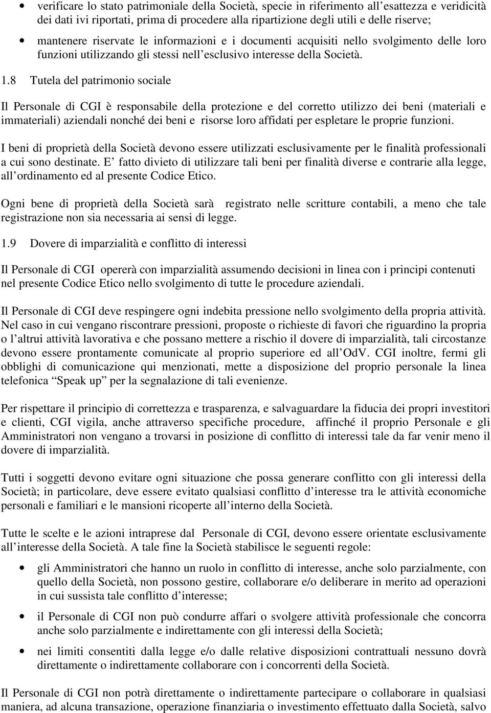 8 Tutela del patrimonio sociale Il Personale di CGI è responsabile della protezione e del corretto utilizzo dei beni (materiali e immateriali) aziendali nonché dei beni e risorse loro affidati per